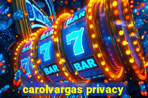 carolvargas privacy